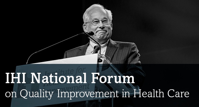 IHI National Forum on Quality Improvement in Health Care | ihi.org/Forum